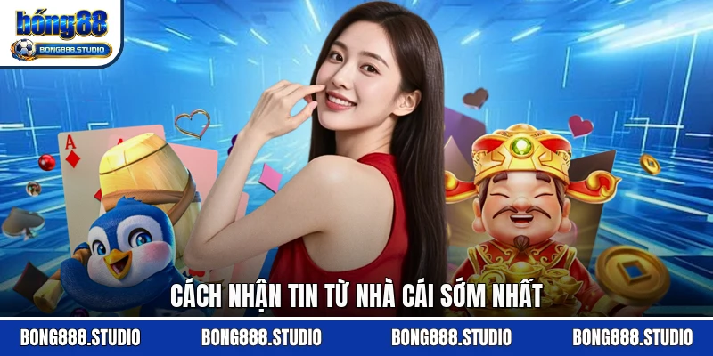 Cách nhận tin từ nhà cái sớm nhất