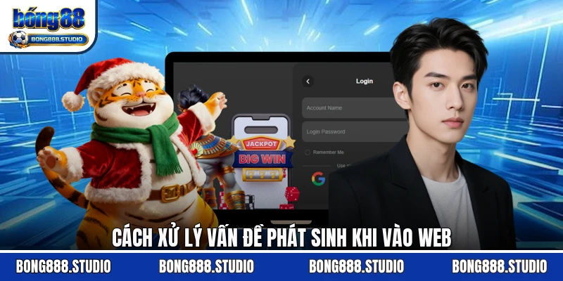 Cách xử lý vấn đề phát sinh khi vào web