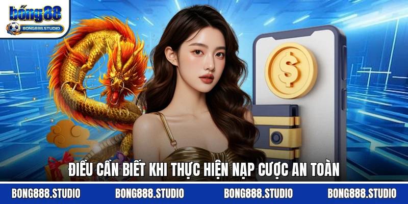 Điều cần biết khi thực hiện nạp cược an toàn